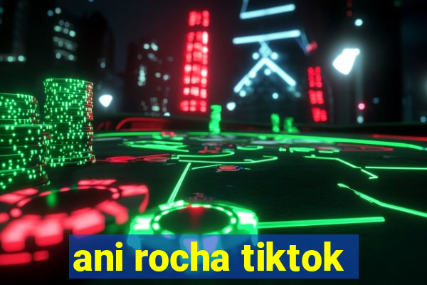 ani rocha tiktok